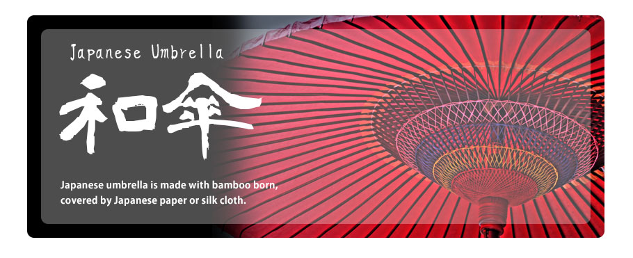 Japanese Umbrella Japanese umbrella is made with bamboo born, 
covered by Japanese paper or silk cloth.